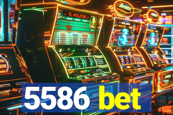 5586 bet